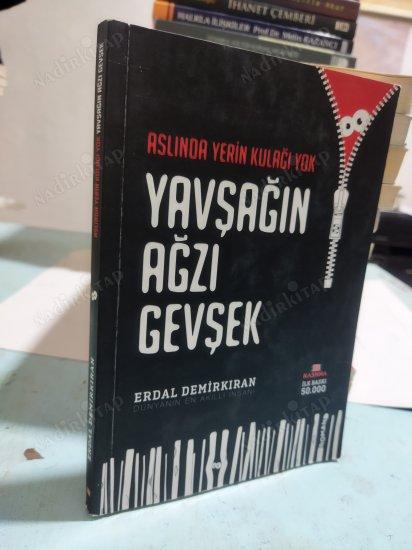 YAVŞAGIN AĞZI GEVŞEK ASLINDA YERİN KULAĞI YOK